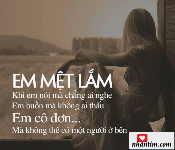 Em mệt lắm khi em nói mà chẳng ai nghe, em buồn mà không ai thấu, em cô đơn mà không thể một người ở bên.