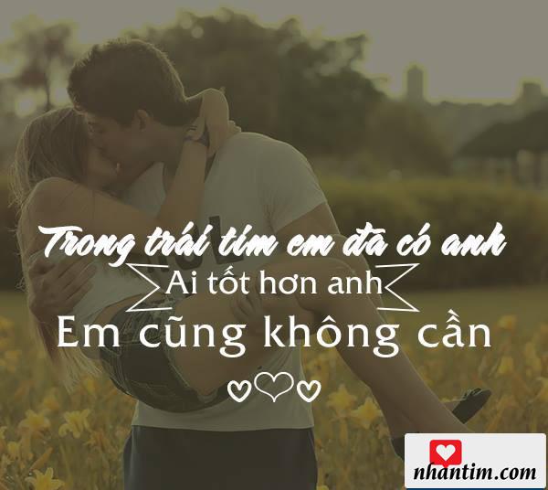 Trong trái tim em đã có anh. Ai tốt hơn anh em cũng không cần.