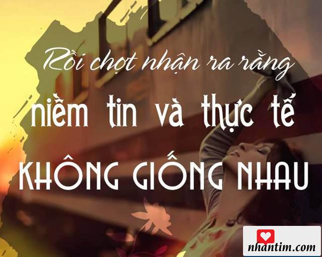 Rồi chợt nhận ra rằng niềm tin và thực tế không giống nhau