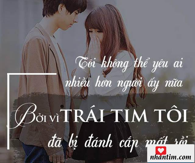 Tôi không thể yêu ai nhiều hơn người ấy nữa bởi vì trái tim tôi đã bị đánh cắp mất rồi