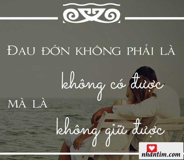 Đau đớn không phải là không có được mà là không giữ được