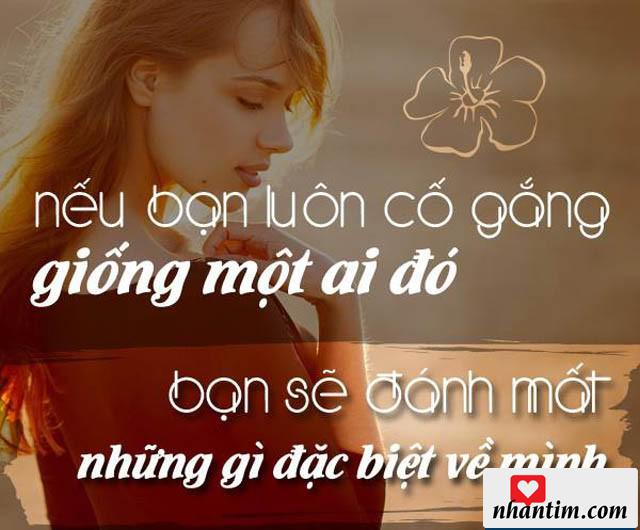 Nếu bạn luôn cố gắng giống một ai đó, bạn sẽ đánh mất những gì đặc biệt về mình