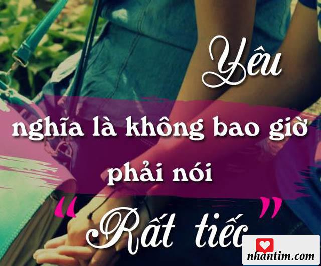 Yêu nghĩa là không bao giờ phải nói rất tiếc