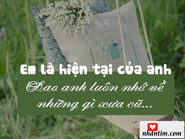 Em là hiện tại của anh, sao anh luôn nhớ về những gì xưa cũ…