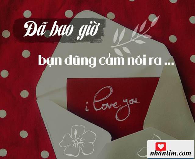 Đã bao giờ bạn dũng cảm nói ra “I love you”