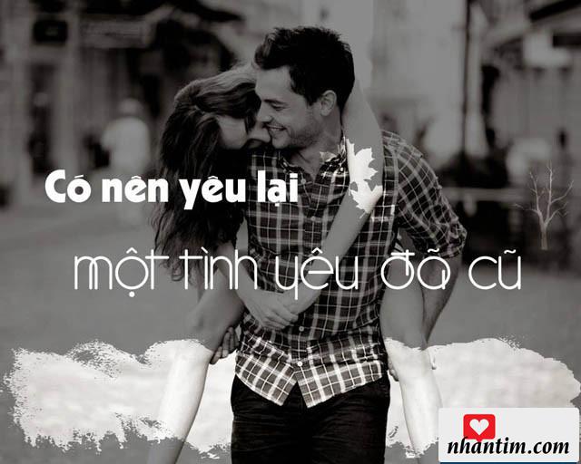 Có nên yêu lại một tình yêu đã cũ