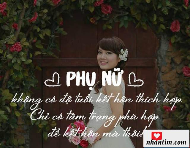 Phụ nữ không có độ tuổi kết hôn thích hợp, chỉ có tâm trạng phù hợp để kết hôn mà thôi!