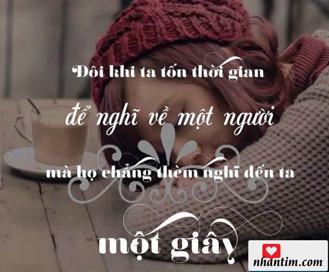 Đôi khi ta tốn thời gian để nghĩ về một người mà họ chẳng thèm nghĩ đến ta một giây