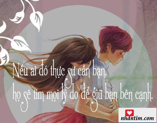 Nếu ai đó thực sự cần bạn, họ sẽ tìm mọi lý do để giữ bạn bên cạnh