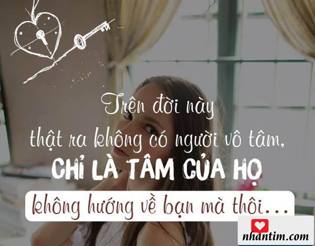 Trên đời này thật ra không có người vô tâm, chỉ là tâm của họ không hướng về bạn mà thôi