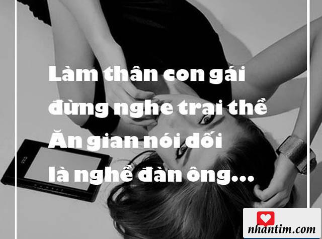 Làm thân con gái, đừng nghe trai thề. Ăn gian nói dối, là nghề đàn ông