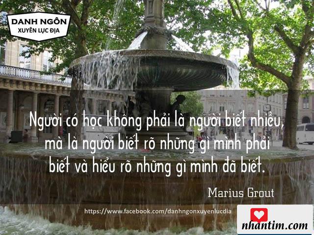 Người có học không phải là người biết nhiều, mà là người biết rõ những gì mình phải biết và hiểu rõ những gì mình đã biết