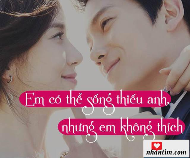 Em có thể sống thiếu anh, nhưng em không thích