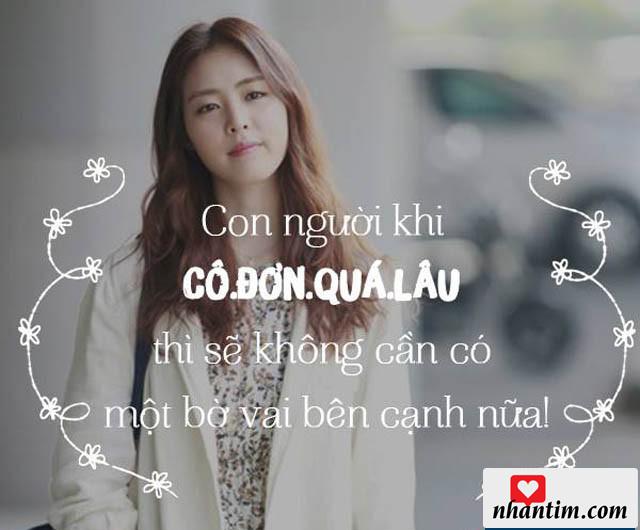 Con người khi cô đơn quá lâu thì sẽ không cần có một bờ vai bên cạnh nữa