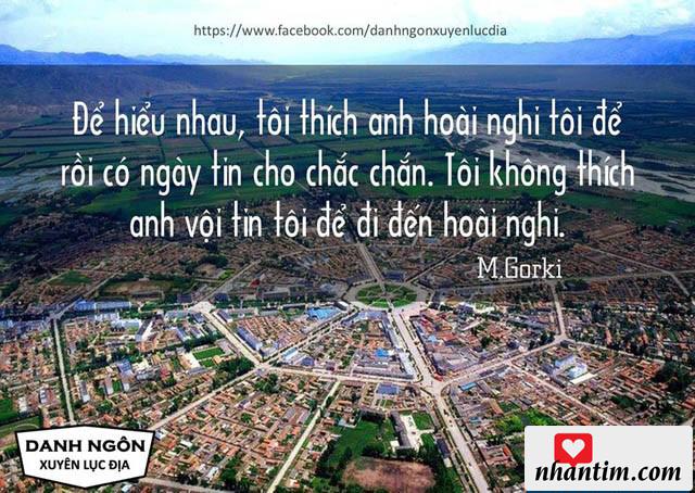 Để hiểu nhau, tôi thích anh hoài nghi tôi để rồi có ngày tin cho chắc chắn. Tôi không thích anh vội tin tôi để đi đến hoài nghi