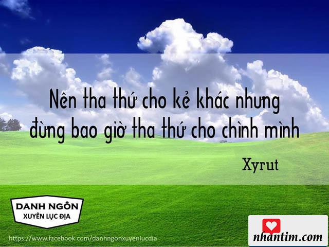 Nên tha thứ cho kẻ khác nhưng đừng bao giờ tha thứ cho chính mình