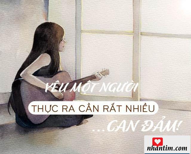 Yêu một người thật ra cần rất nhiều can đảm