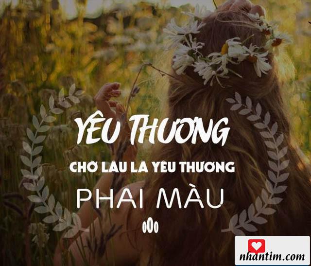 Yêu thương chờ lâu là yêu thương phai màu