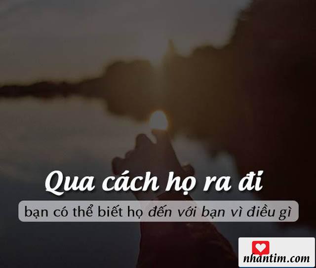 Qua cách họ ra đi, bạn có thể biết họ đến với bạn vì điều gì?