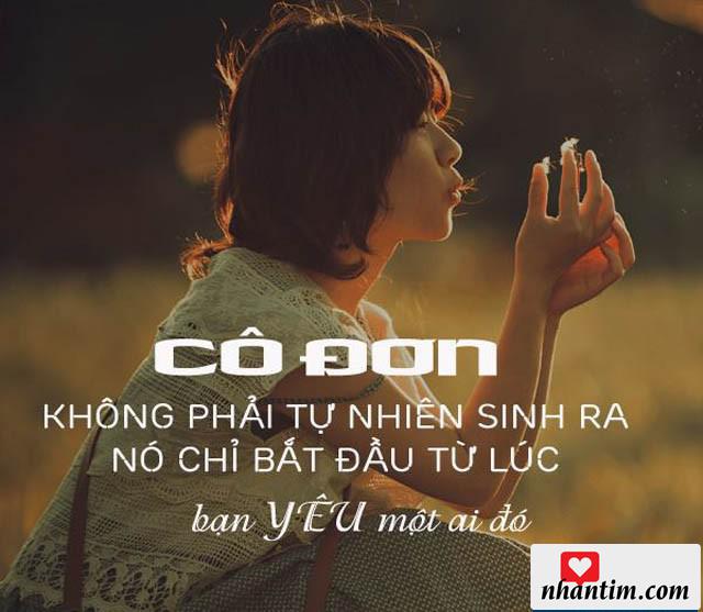 Cô đơn không phải tự nhiên sinh ra, nó chỉ bắt đầu từ lúc bạn yêu một ai đó