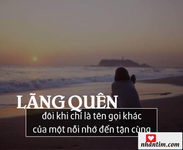 Lãng quên đôi khi chỉ là tên gọi khác của một nỗi nhớ đến tận cùng