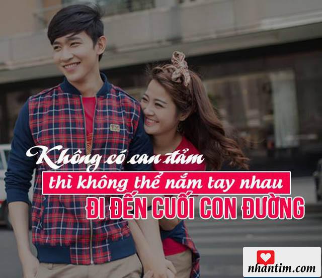 Không có can đảm thì không thể nắm tay nhau đi đến cuối con đường