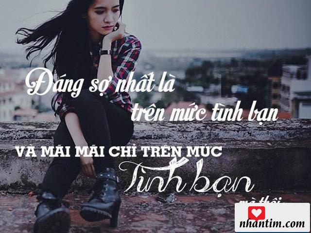 Đáng sợ nhất là trên mức tình bạn, và mãi mãi chỉ trên mức tình bạn mà thôi