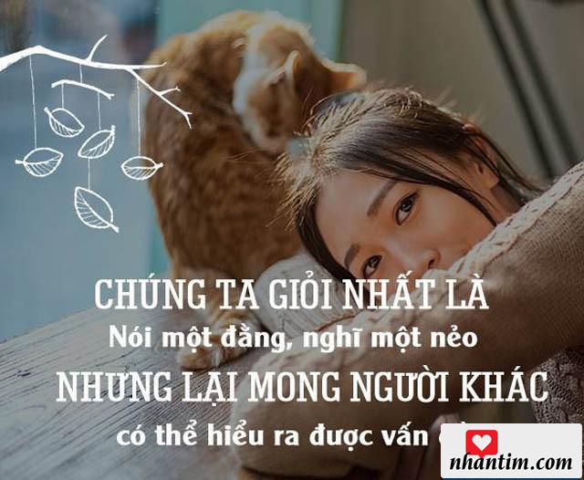 Chúng ta giỏi nhất là nói một đằng, nghĩ một nẻo nhưng lại mong người khác có thể hiểu ra được vấn đề