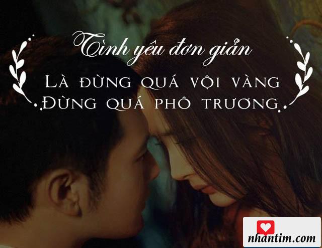 Tình yêu đơn giản là đừng quá vội vàng, đừng quá phô trương