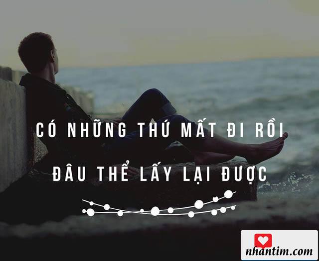 Có những thứ mất đi rồi đâu có thể lấy lại được