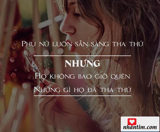 Phụ nữ luôn sẵn sàng tha thứ nhưng họ không bao giờ quên những gì họ đẫ tha thứ