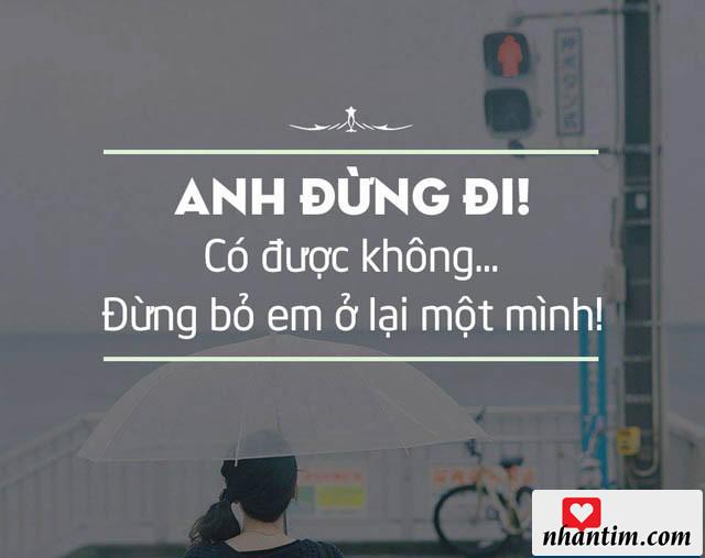 Anh đừng đi có được không? Đừng bỏ em ở lại một mình!