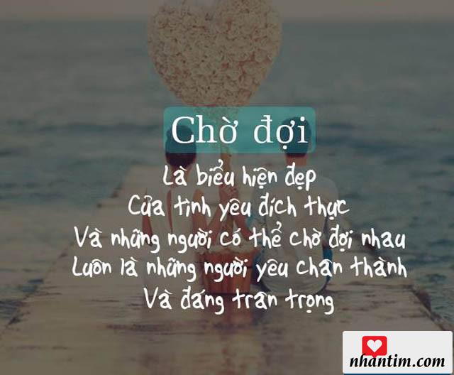 Chờ đợi là biểu hiện đẹp của tình yêu đích thực và những người có thể chờ đợi nhau luôn là những người yêu chân thành và đáng trân trọng