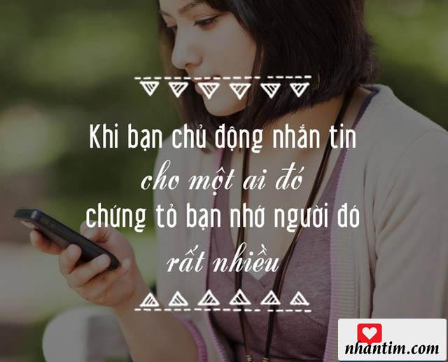 Khi bạn chủ động nhắn tin cho một ai đó chứng tỏ bạn nhớ người đó rất nhiều