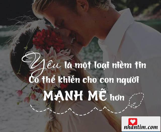 Yêu làm một loại niềm tin có thể khiến cho con người mạnh mẽ hơn