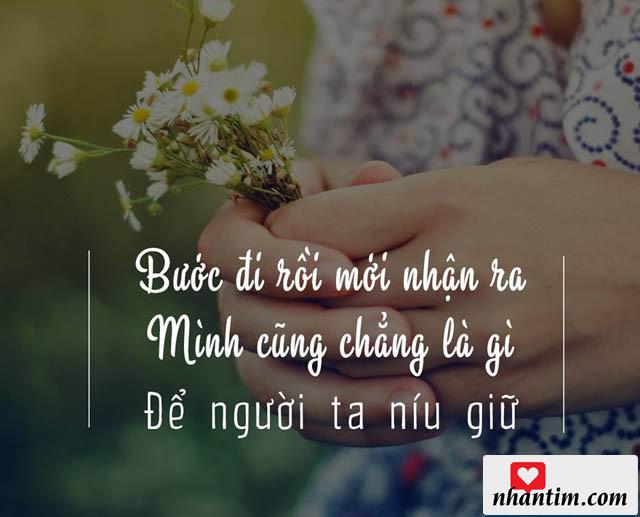 Bước đi rồi mới chợt nhận ra mình cũng chẳng là gì để người ta níu giữ