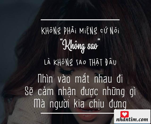 Không phải miệng cứ nói “Không sao” là không sao thật đâu. Nhìn vào mắt nhau đi sẽ cảm nhận được những gì mà người kia chịu đựng