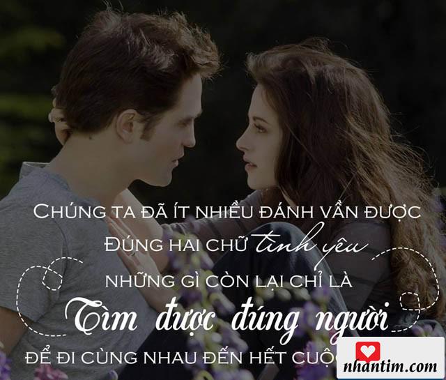 Chúng ta đã ít nhiều đánh vần được đúng hai chữ Tình yêu, những gì còn lại chỉ là tìm được đúng người, để đi cùng nhau đến hết cuộc đời