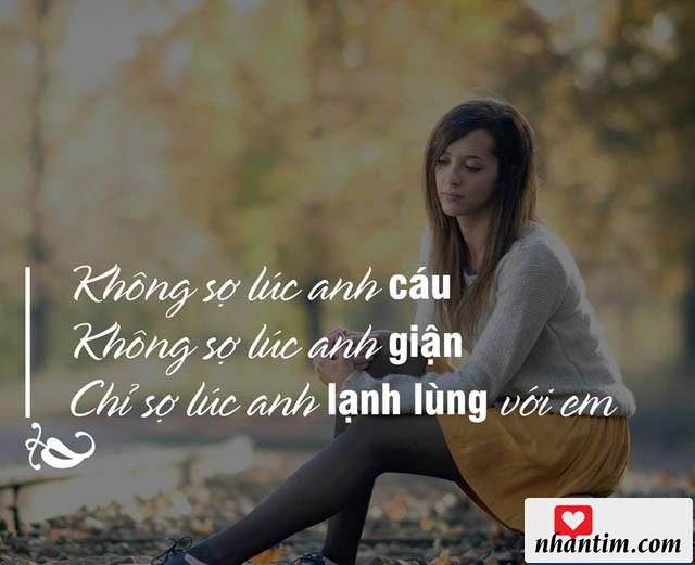 Không sợ lúc anh cáu, không sợ lúc anh giận, chỉ sợ lúc anh lạnh lùng với em