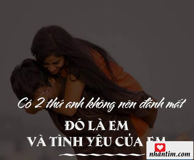 Có hai thứ anh không nên đánh mất đó là em và tình yêu của em