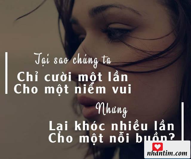 Tại sao chúng ta chỉ chỉ cười một lần cho một niềm vui nhưng lại khóc nhiều lần cho một nỗi buồn?