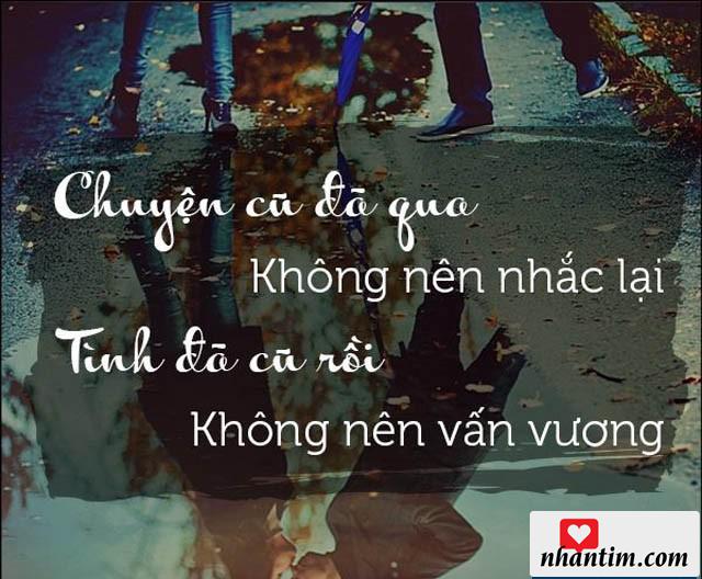 Chuyện cũ đã qua không nên nhắc lại, tình đã cũ rồi không nên vấn vương