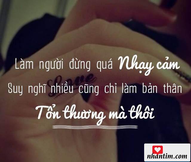 Làm người đừng quá nhạy cảm, suy nghĩ nhiều cũng chỉ làm bản thân tổn thương mà thôi