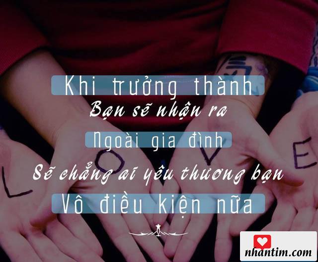 Khi trưởng thành bạn sẽ nhận ra, ngoài gia đình sẽ chẳng ai yêu thương bạn vô điều kiện nữa