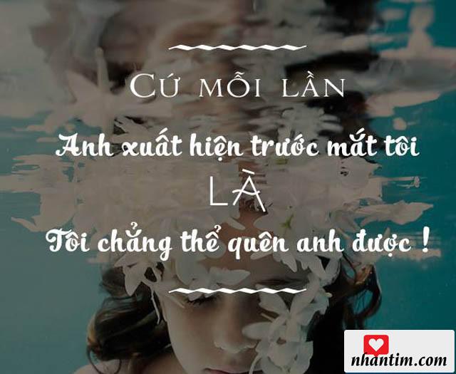 Cứ mỗi lần anh xuất hiện trước mắt tôi là tôi chẳng thể quên anh được!