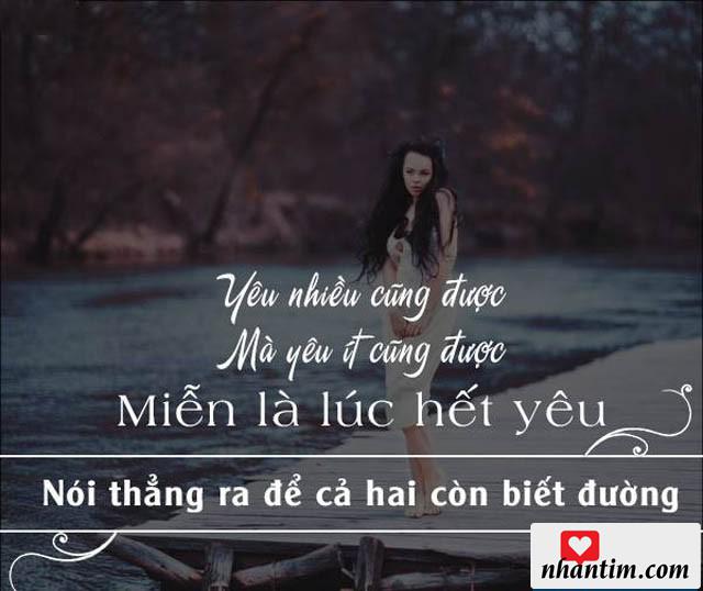 Yêu nhiều cũng được mà yêu ít cũng được, miễn là lúc hết yêu nói thẳng ra để cả hai còn biết đường