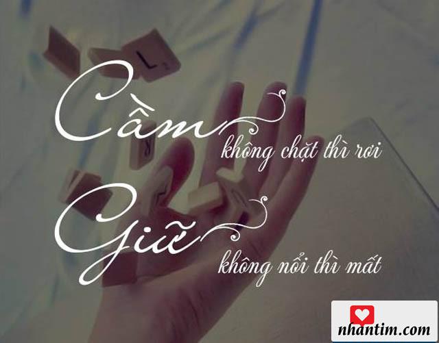 Cầm không chặt thì rơi, giữ không nổi thì mất