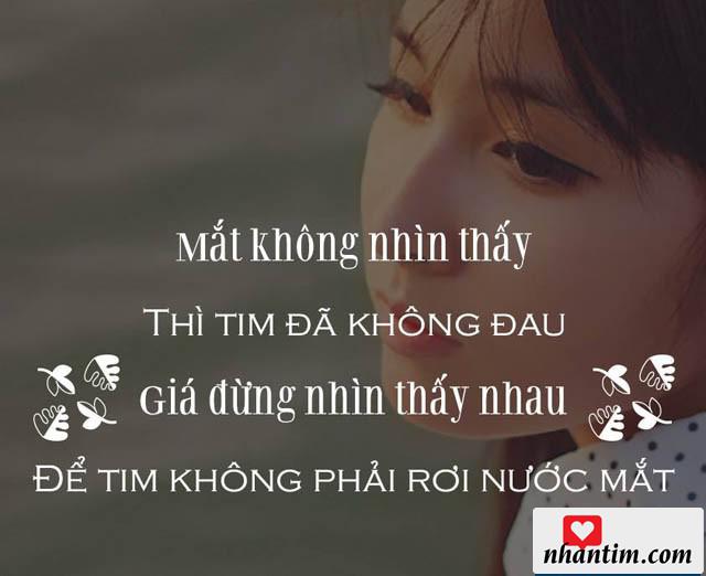 Mắt không nhìn thấy thì tim đã không đau, giá đừng nhìn thấy nhau để tim không phải rơi nước mắt