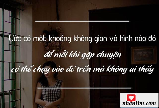 Ước có một khoảng không vô hình nào đấy để mỗi khi gặp chuyện có thể chạy vào đó trốn mà không ai thấy