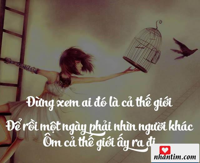 Đừng xem ai đó là cả thế giới để rồi một ngày phải nhìn người khác ôm cả thế giới ấy ra đi